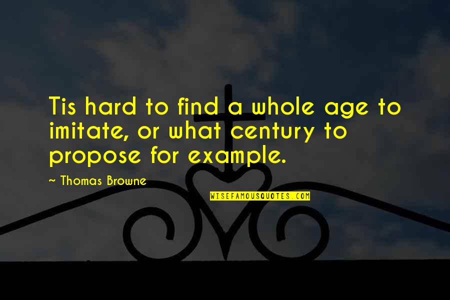 Amipi Quotes By Thomas Browne: Tis hard to find a whole age to