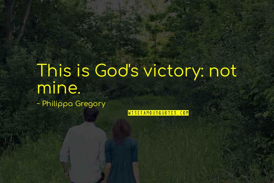 Amir Baig Quotes By Philippa Gregory: This is God's victory: not mine. Amir Baig Quotes By Philippa Gregory: This is God's victory: not mine.