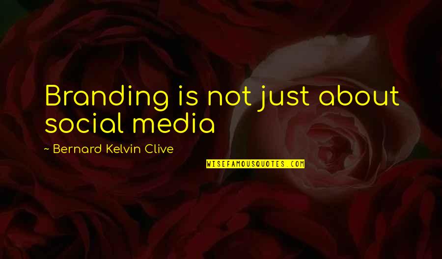 Amir Being Selfish Quotes By Bernard Kelvin Clive: Branding is not just about social media