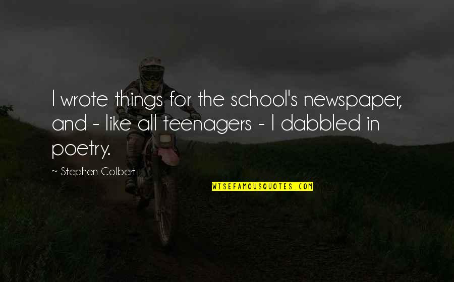 Amir Being Selfish Quotes By Stephen Colbert: I wrote things for the school's newspaper, and