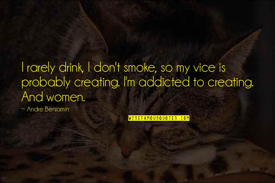 Amir Fadlan Quotes By Andre Benjamin: I rarely drink, I don't smoke, so my