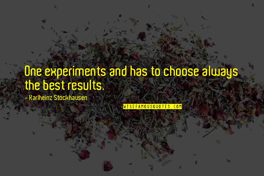 Amir Feeling Guilty Quotes By Karlheinz Stockhausen: One experiments and has to choose always the Amir Feeling Guilty Quotes By Karlheinz Stockhausen: One experiments and has to choose always the