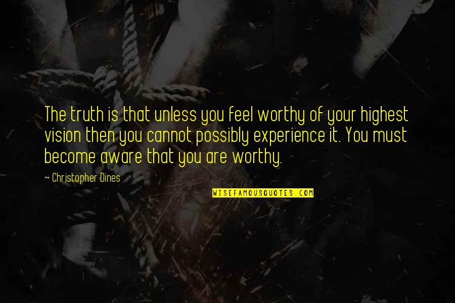 Amir Garib Quotes By Christopher Dines: The truth is that unless you feel worthy
