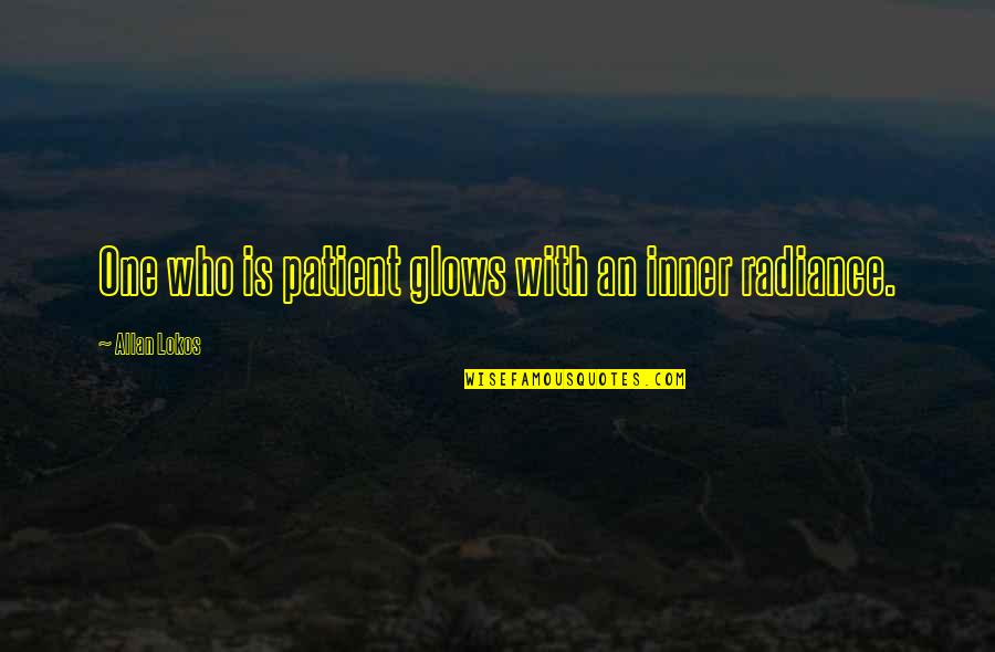 Amir Garrett Quote Quotes By Allan Lokos: One who is patient glows with an inner Amir Garrett Quote Quotes By Allan Lokos: One who is patient glows with an inner