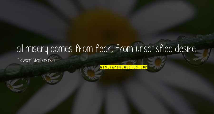 Amir In America Quotes By Swami Vivekananda: all misery comes from fear, from unsatisfied desire.