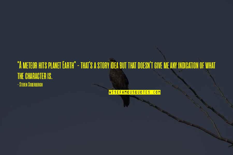 Amir Joya Quotes By Steven Soderbergh: "A meteor hits planet Earth" - that's a