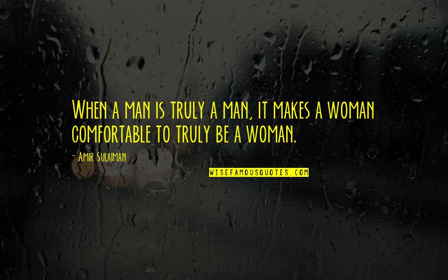 Amir Sulaiman Quotes By Amir Sulaiman: When a man is truly a man, it