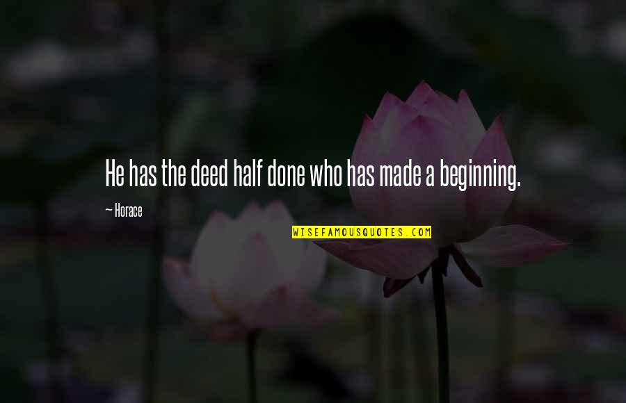 Amira Alawi Quotes By Horace: He has the deed half done who has