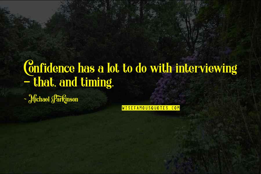 Amira Alawi Quotes By Michael Parkinson: Confidence has a lot to do with interviewing