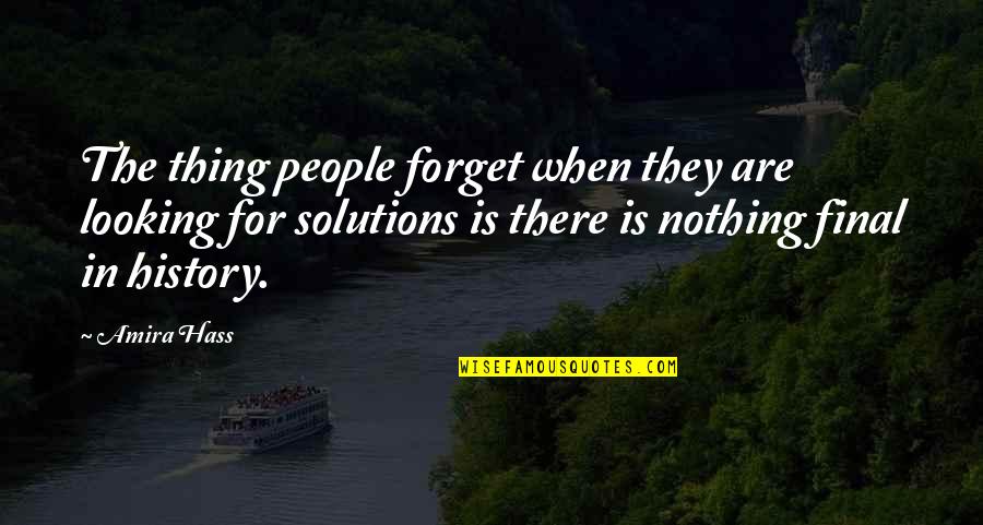 Amira Hass Quotes By Amira Hass: The thing people forget when they are looking