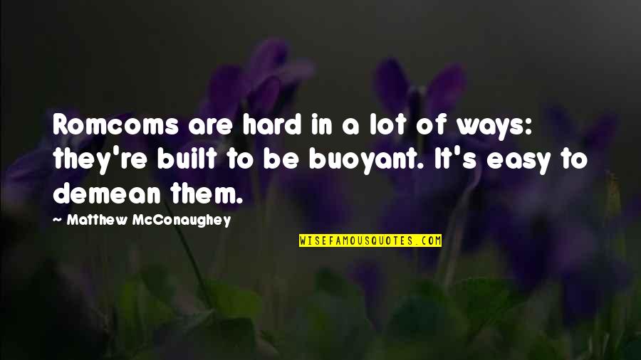Amirah Oneal Quotes By Matthew McConaughey: Romcoms are hard in a lot of ways: Amirah Oneal Quotes By Matthew McConaughey: Romcoms are hard in a lot of ways: