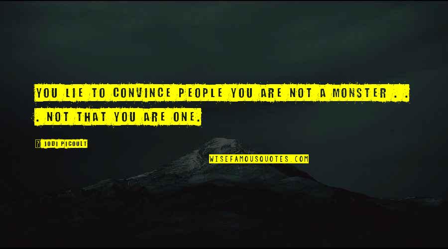 Amiraka Quotes By Jodi Picoult: You lie to convince people you are not