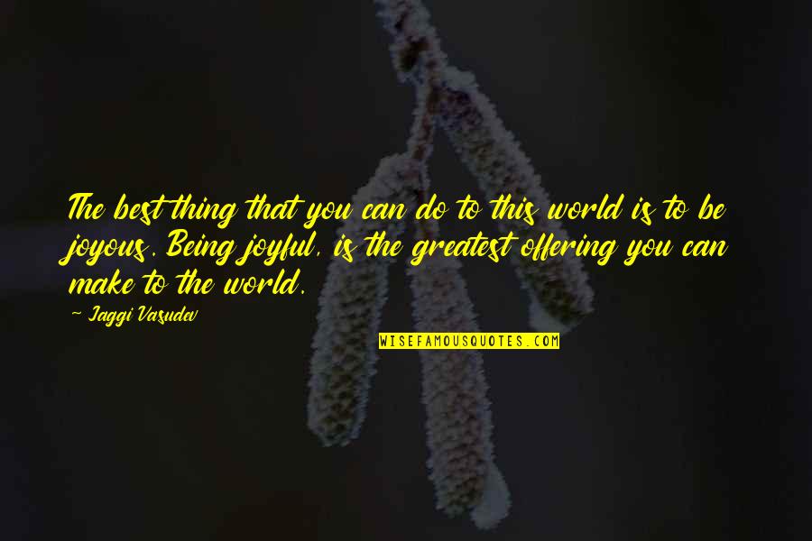 Amiran Kenya Quotes By Jaggi Vasudev: The best thing that you can do to