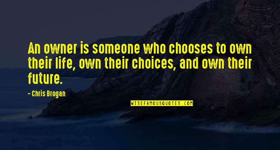 Amirault Family Quotes By Chris Brogan: An owner is someone who chooses to own