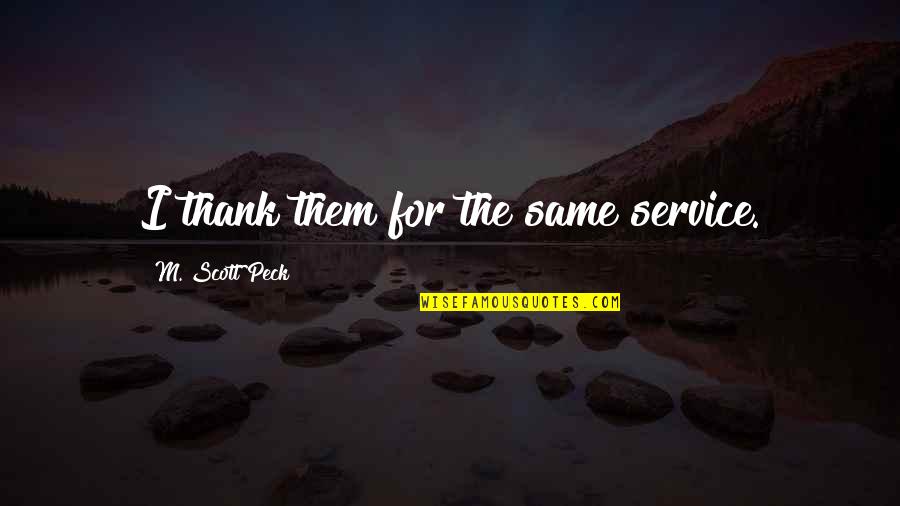 Amirault Photography Quotes By M. Scott Peck: I thank them for the same service.