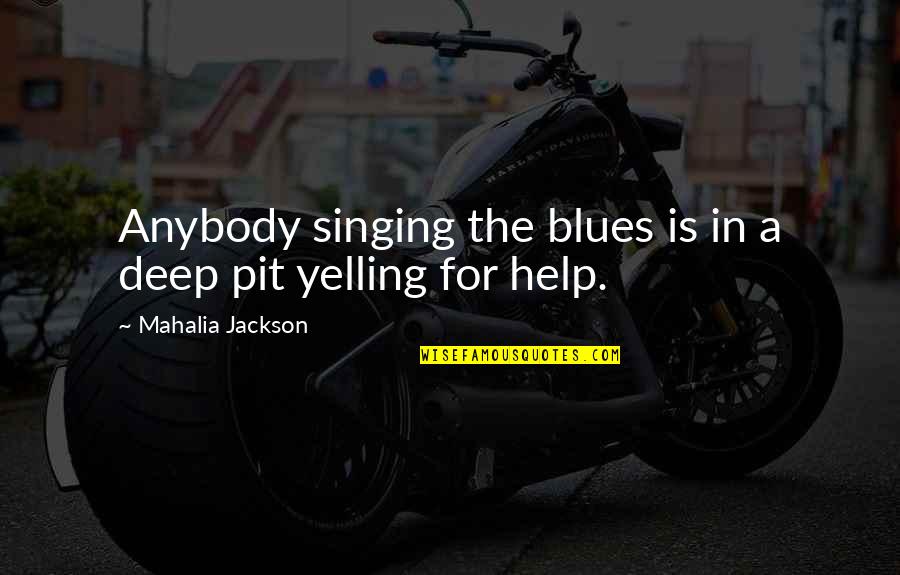 Amirault Photography Quotes By Mahalia Jackson: Anybody singing the blues is in a deep