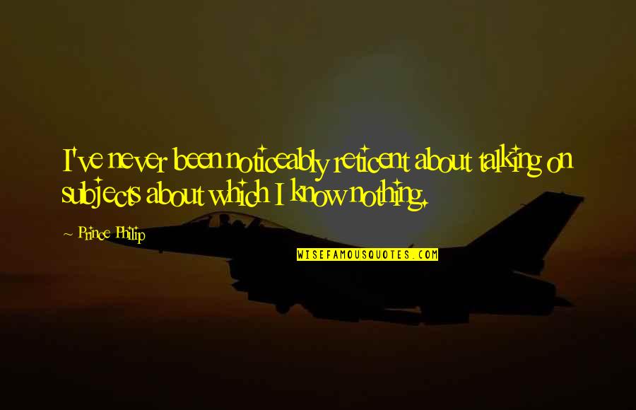 Amirault Photography Quotes By Prince Philip: I've never been noticeably reticent about talking on