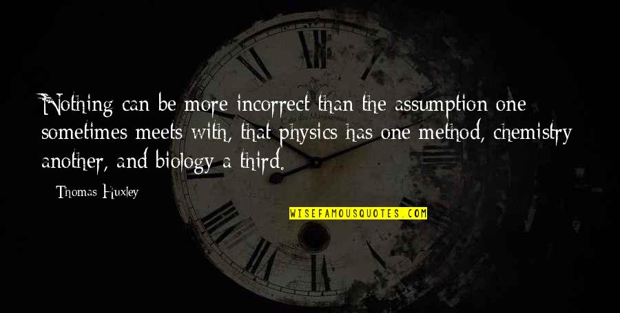 Amirhosein Hoseini Quotes By Thomas Huxley: Nothing can be more incorrect than the assumption Amirhosein Hoseini Quotes By Thomas Huxley: Nothing can be more incorrect than the assumption
