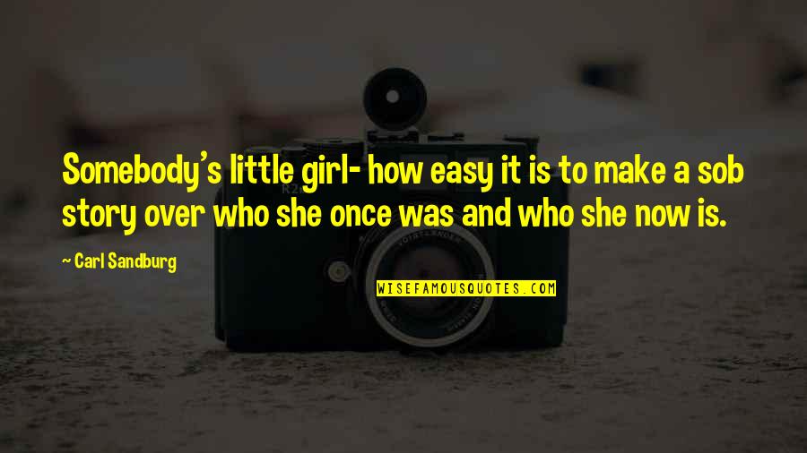 Amirhossein Eftekhari Quotes By Carl Sandburg: Somebody's little girl- how easy it is to