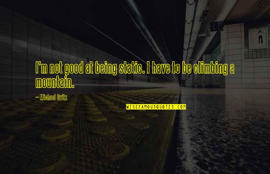 Amirhossein Eftekhari Quotes By Michael Ovitz: I'm not good at being static. I have