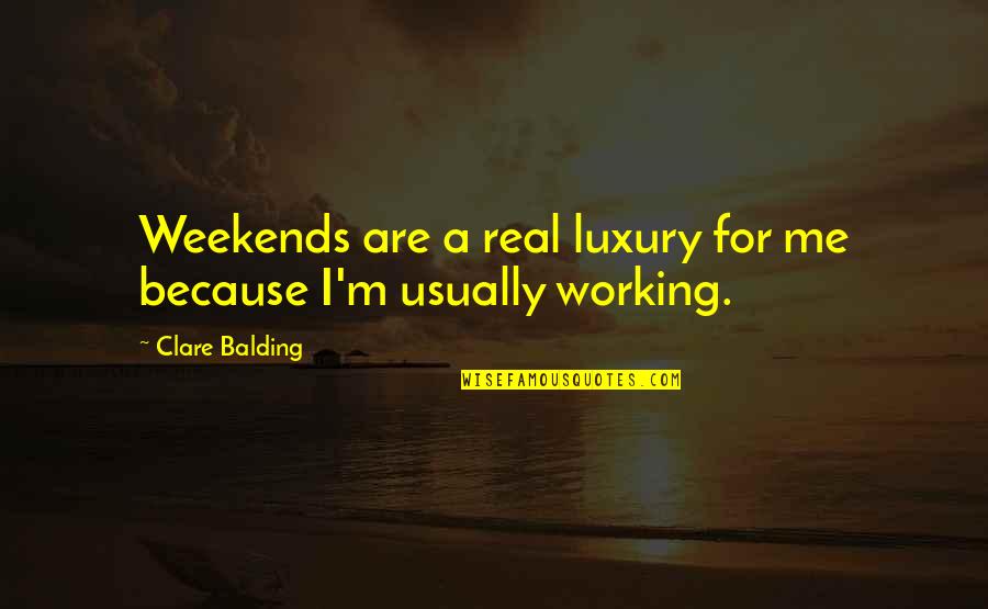 Amirhossein Hajihosseini Quotes By Clare Balding: Weekends are a real luxury for me because Amirhossein Hajihosseini Quotes By Clare Balding: Weekends are a real luxury for me because
