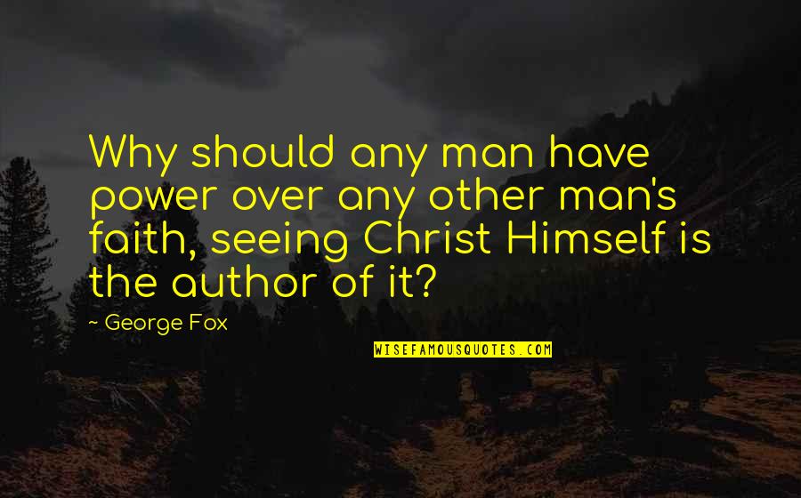 Amirhossein Hajihosseini Quotes By George Fox: Why should any man have power over any Amirhossein Hajihosseini Quotes By George Fox: Why should any man have power over any