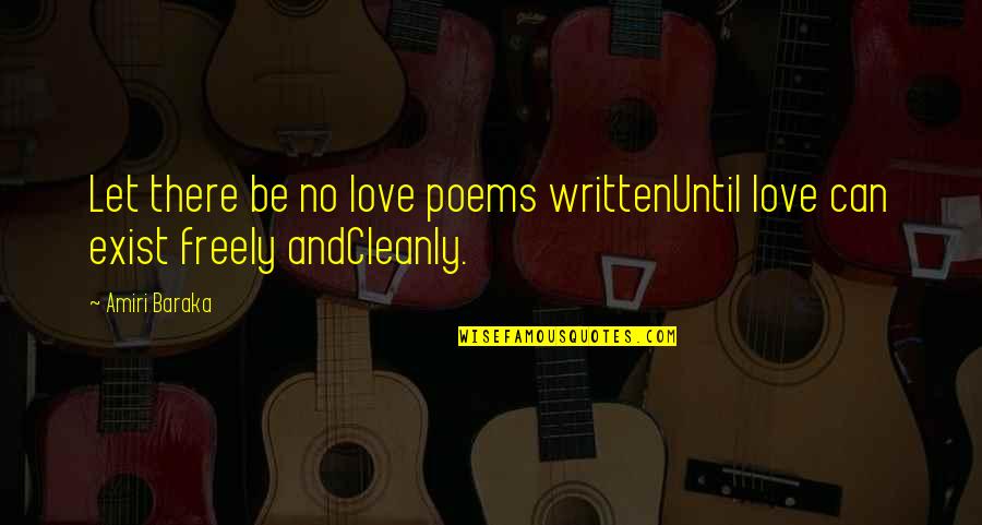 Amiri Baraka Love Quotes By Amiri Baraka: Let there be no love poems writtenUntil love