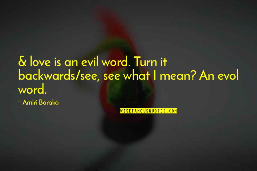 Amiri Baraka Love Quotes By Amiri Baraka: & love is an evil word. Turn it