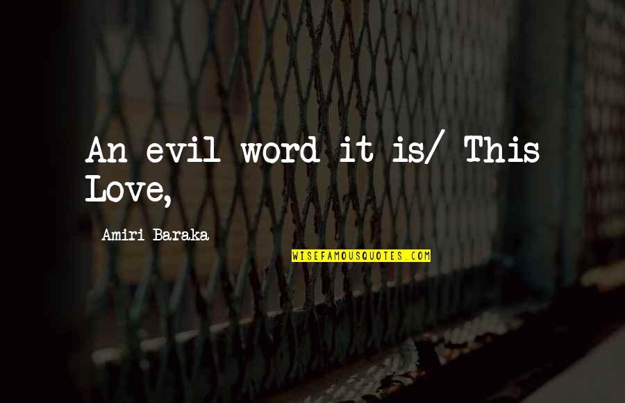 Amiri Baraka Love Quotes By Amiri Baraka: An evil word it is/ This Love,