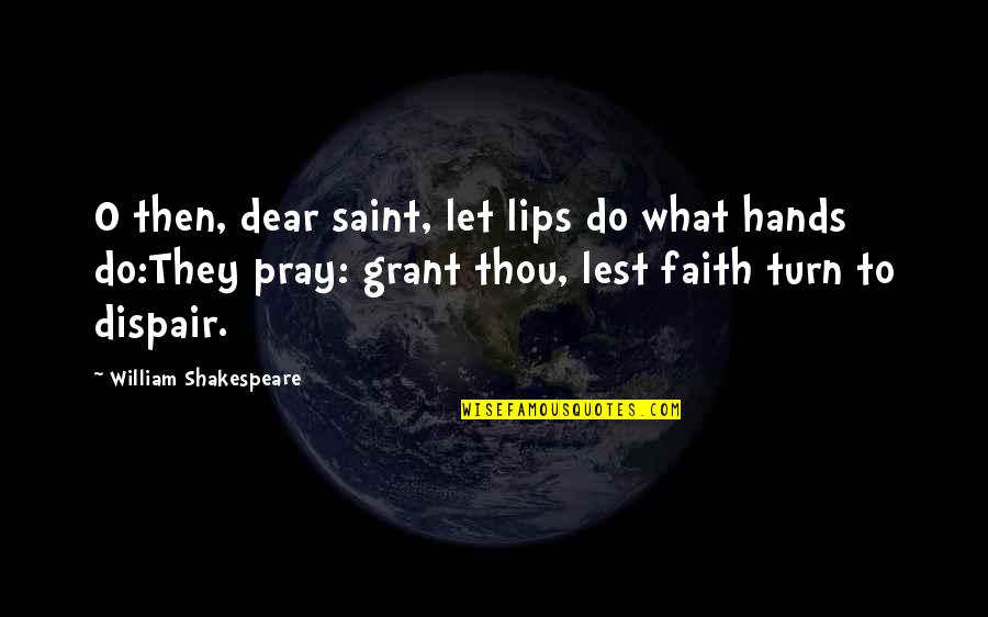 Amiri Baraka Love Quotes By William Shakespeare: O then, dear saint, let lips do what