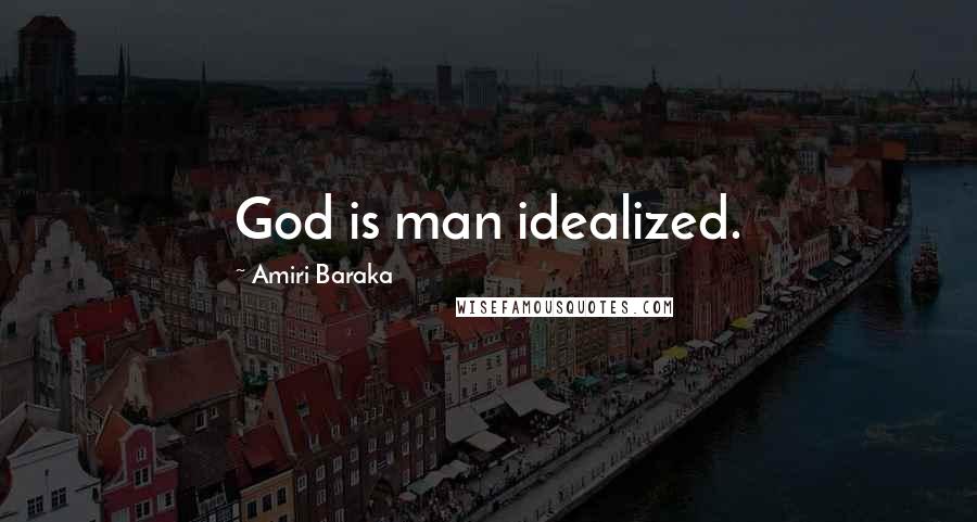 Amiri Baraka quotes: God is man idealized.