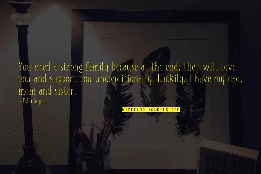 Amirin Fitri Quotes By Esha Gupta: You need a strong family because at the