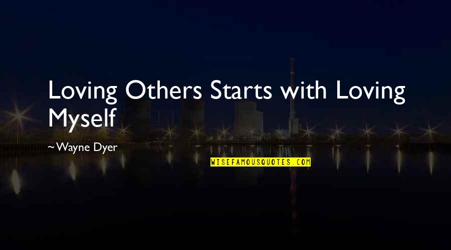 Amirkhanian Quotes By Wayne Dyer: Loving Others Starts with Loving Myself Amirkhanian Quotes By Wayne Dyer: Loving Others Starts with Loving Myself