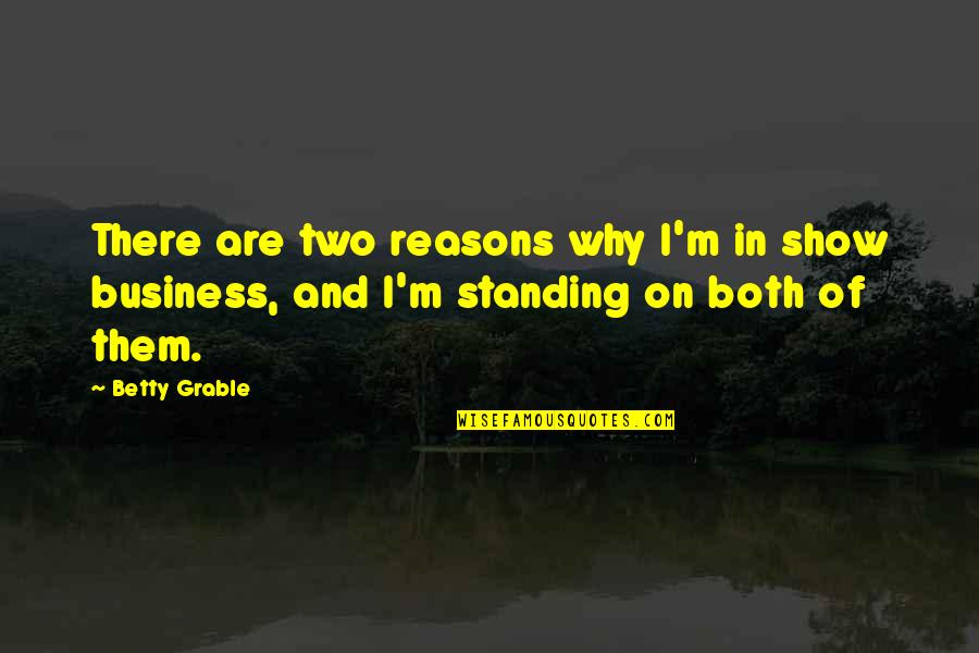 Amirkhanyan Aram Quotes By Betty Grable: There are two reasons why I'm in show
