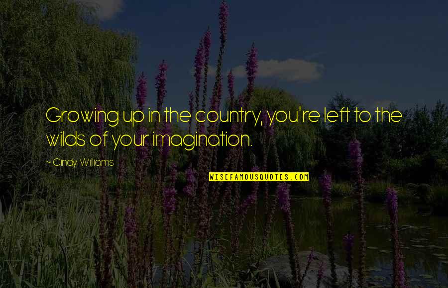 Amirkhanyan Aram Quotes By Cindy Williams: Growing up in the country, you're left to