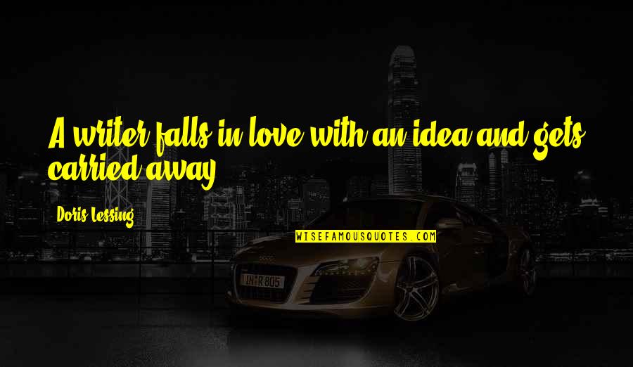 Amirkhanyan Robert Quotes By Doris Lessing: A writer falls in love with an idea Amirkhanyan Robert Quotes By Doris Lessing: A writer falls in love with an idea