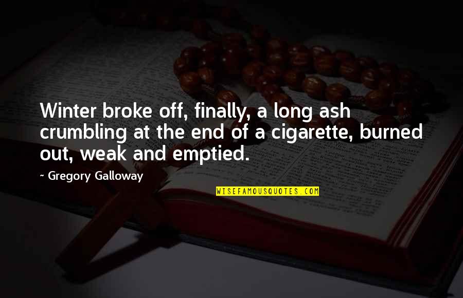 Amirligible Quotes By Gregory Galloway: Winter broke off, finally, a long ash crumbling