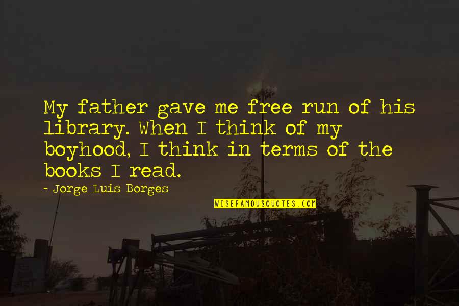 Amirol A Tuz Mes L Quotes By Jorge Luis Borges: My father gave me free run of his Amirol A Tuz Mes L Quotes By Jorge Luis Borges: My father gave me free run of his