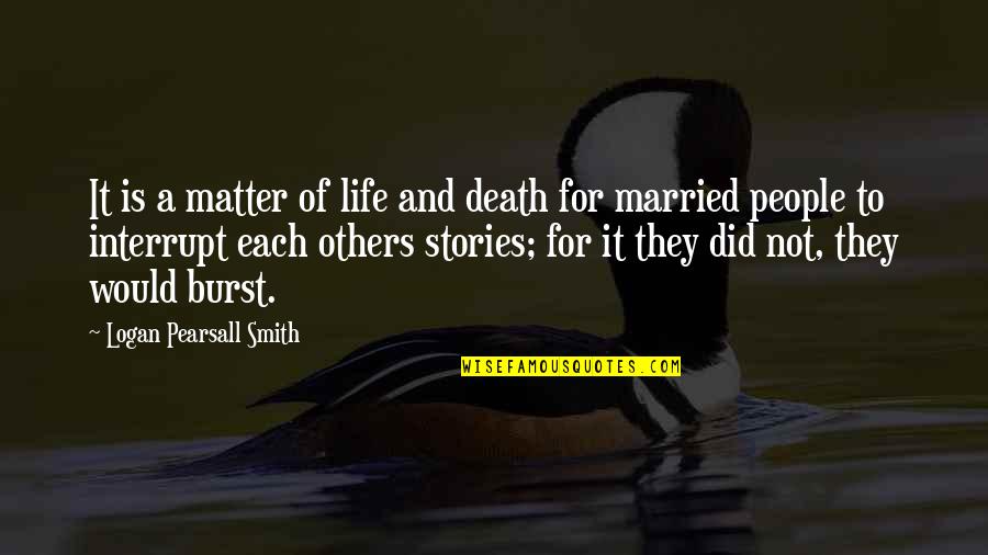 Amirol A Tuz Mes L Quotes By Logan Pearsall Smith: It is a matter of life and death Amirol A Tuz Mes L Quotes By Logan Pearsall Smith: It is a matter of life and death