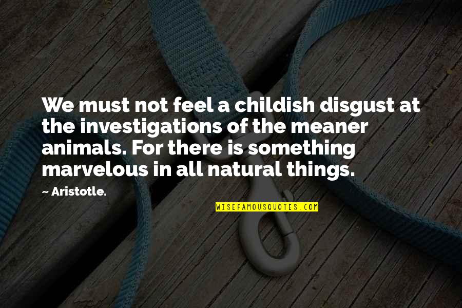 Amirox Quotes By Aristotle.: We must not feel a childish disgust at