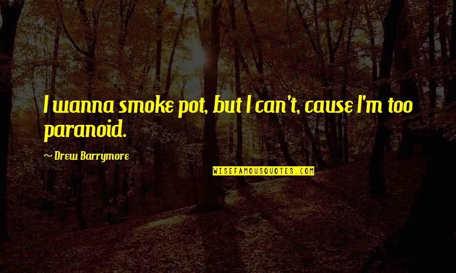 Amirox Quotes By Drew Barrymore: I wanna smoke pot, but I can't, cause