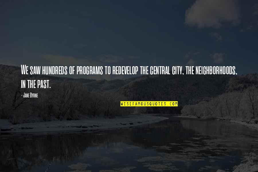 Amirox Quotes By Jane Byrne: We saw hundreds of programs to redevelop the