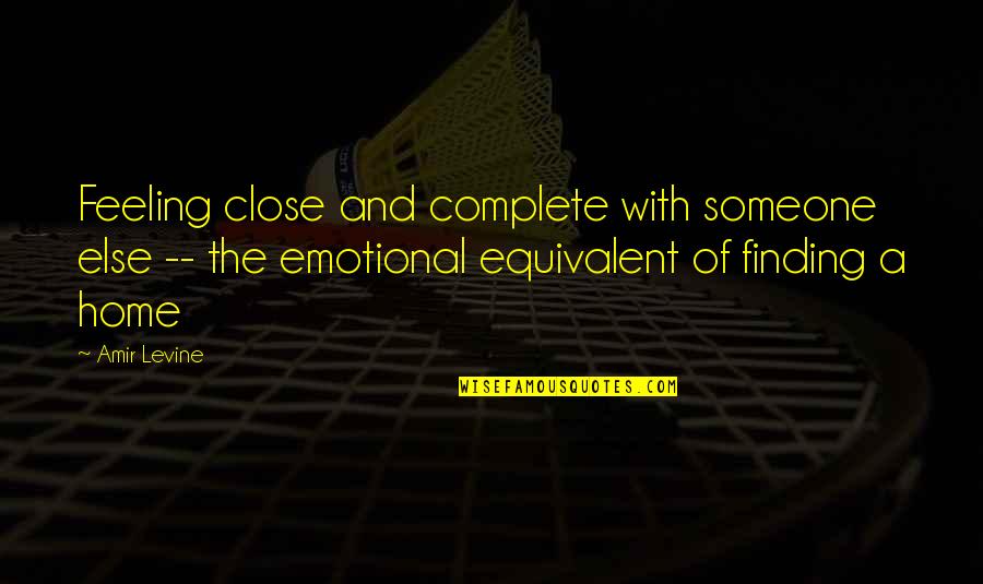 Amir's Quotes By Amir Levine: Feeling close and complete with someone else --