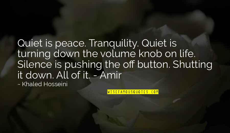 Amir's Quotes By Khaled Hosseini: Quiet is peace. Tranquility. Quiet is turning down