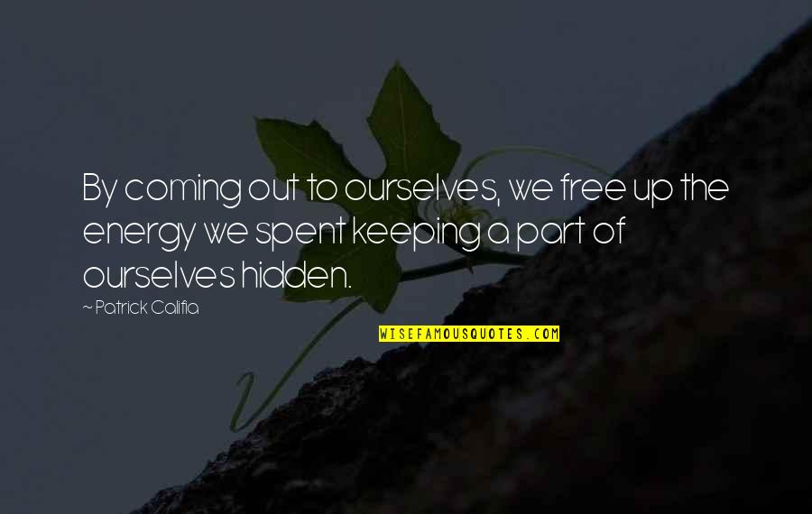 Amir's Quotes By Patrick Califia: By coming out to ourselves, we free up
