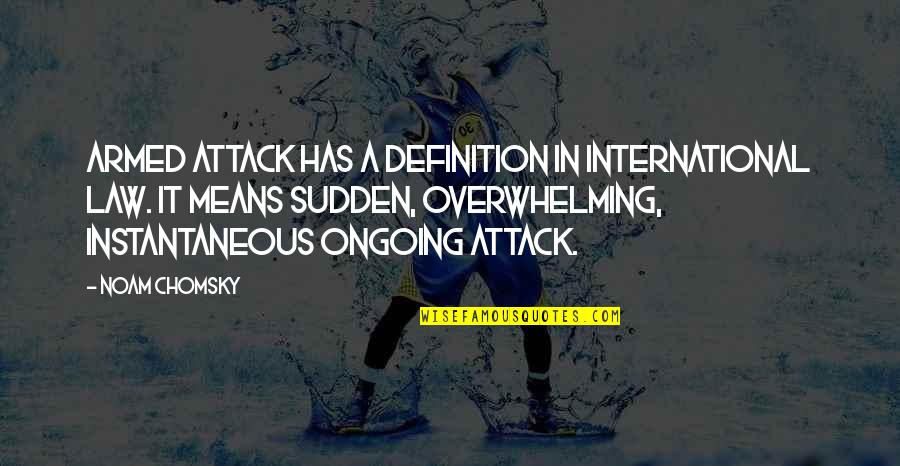 Amirthini Quotes By Noam Chomsky: Armed attack has a definition in international law.