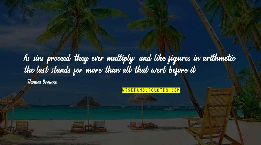 Amirzada Quotes By Thomas Browne: As sins proceed they ever multiply, and like