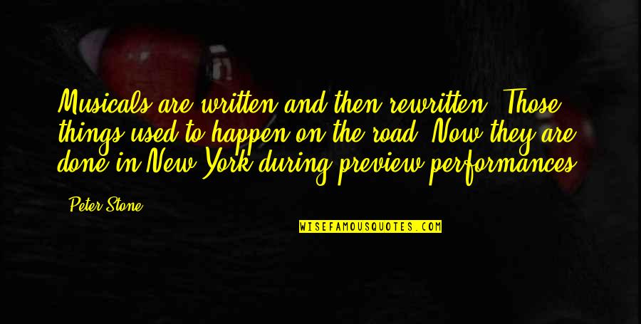Amish Life Quotes By Peter Stone: Musicals are written and then rewritten. Those things