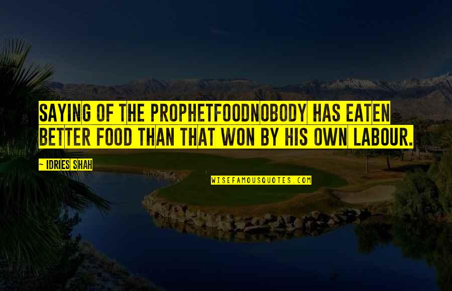 Amish Love Quotes By Idries Shah: Saying of the ProphetFoodNobody has eaten better food