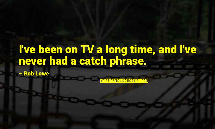 Amish Love Quotes By Rob Lowe: I've been on TV a long time, and